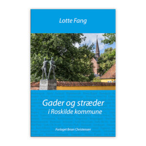 Gader og stræder i Roskilde Kommune. Et opslagsværk, hvor du får svaret på hvorfor og hvordan vejene i Roskilde Kommune har fået deres navn.