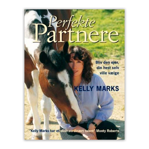 Perfekte partnere - Bliv den ejer, din hest selv ville vælge. En bog om forståelsen for heste og hestetræning skrevet af Kelly Marks.