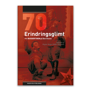 70 erindringsglimt fra russertiden på Bornholm. Bog udgivet af Hakon Holm Publishing.