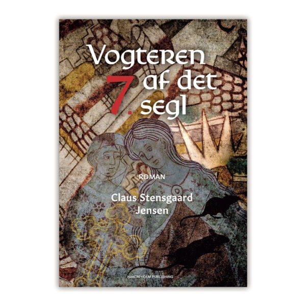 Vogteren af det syvende segl. Historisk roman af Claus Stensgaard Jensen.
