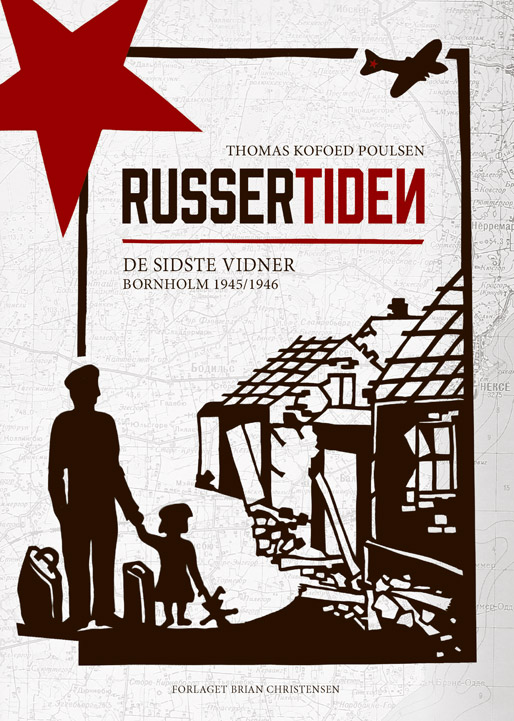Russertiden – De sidste vidner Bornholm 1945/1946. Af Thomas Kofoed Poulsen. Bogens forside.