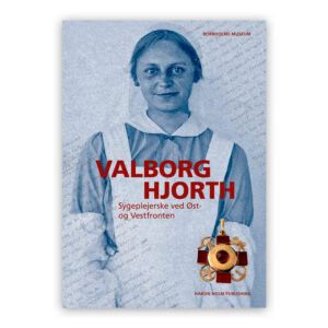 Valborg Hjorth – Sygeplejerske ved Øst- og Vestfronten. En erindringsbog.